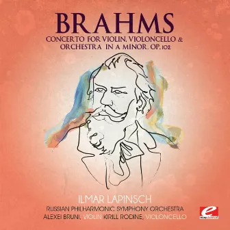 Brahms: Concerto for Violin, Violoncello and Orchestra in A Minor, Op. 102 (Digitally Remastered) by Alexei Bruni