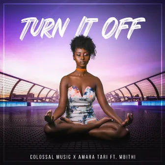 TURN IT OFF by Amara Tari