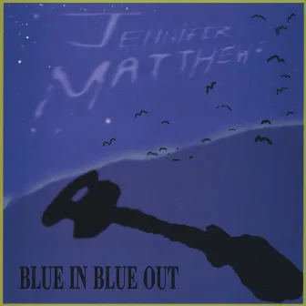 Blue In, Blue Out by Jennifer Matthews