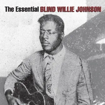 The Essential Blind Willie Johnson by Blind Willie Johnson