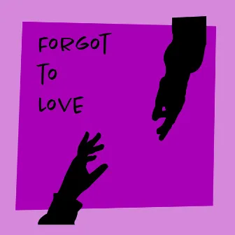 FORGOT TO LOVE by Jazilla