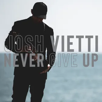 Never Give Up by Josh Vietti