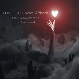 Love Is The Way (Dr Feel Remix) by &friends