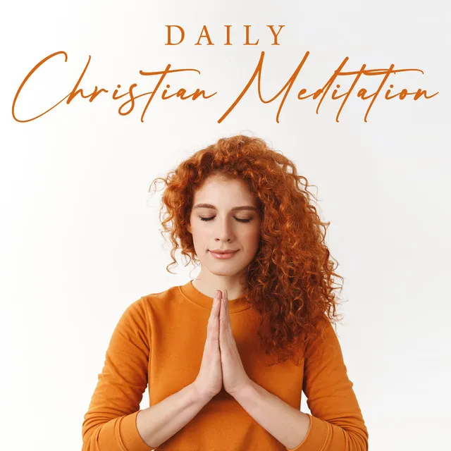 Daily Christian Meditation: Contemplative Practices, Closer with God or Christ, Quiet Your Mind and Body