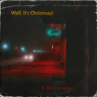 Well, It's Christmas! by B. Wells