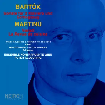 BARTOK: Sonate für 2 Klaviere und Schlagzeug. MARTINU: Nonett; La Revue de cuisine by Rainer Keuschnig