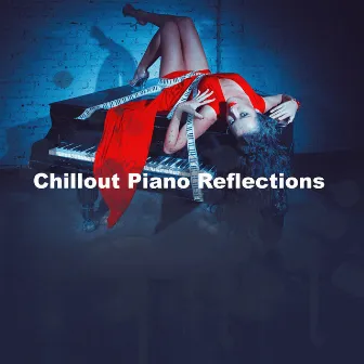 Chillout Piano Reflections by Study Piano Relaxation