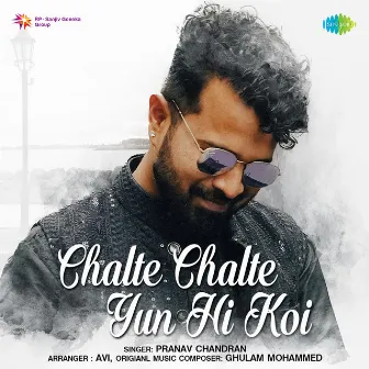 Chalte Chalte Yun Hi Koi - Single by Pranav Chandran