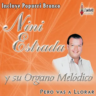 Pero Vas A Llorar by Nini Estrada Y Su Organo Melodico