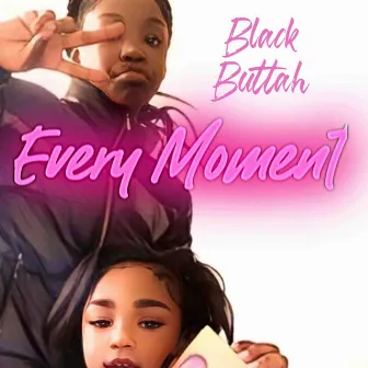 Every Moment by Black Buttah