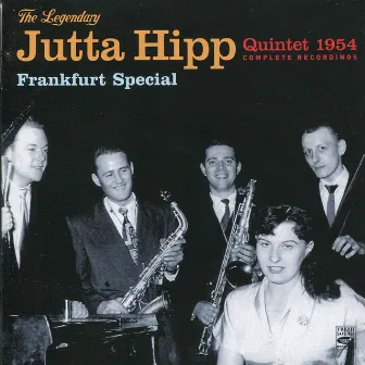 The Legendary Jutta Hipp Quintet, 1954 - Frankfurt Special by Jutta Hipp Quintet