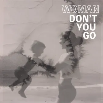 Woman Don't You Go by Edu Monteiro