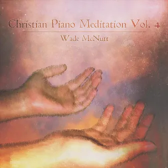 Christian Piano Meditation, Vol. 4 by Wade McNutt