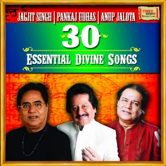 30 Essential Divine Songs - Jagjit Singh - Pankaj Udhas - Anup Jalota by 