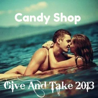 Give and Take 2013 by Candy Shop