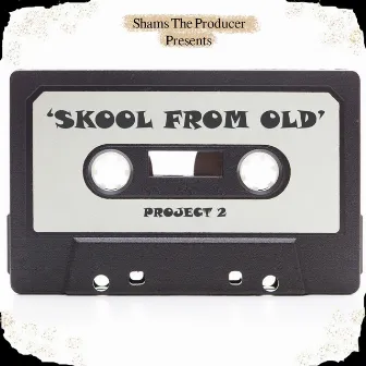 Skool from Old (Project 2) by Shams the Producer