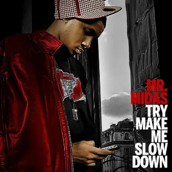 Try Make Me Slow Down by Mr. Midas