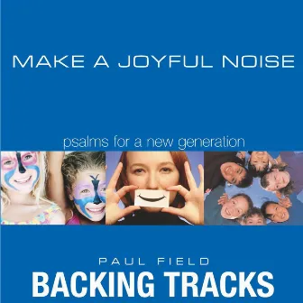 Make a Joyful Noise: Psalms for a New Generation (Backing Tracks) by Paul Field