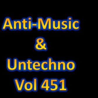 Anti-Music & Untechno Vol 451 (Strange Electronic Experiments blending Darkwave, Industrial, Chaos, Ambient, Classical and Celtic Influences) by The Art Of Sound