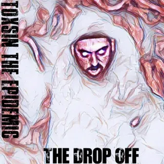 The Drop Off by Toxsin the Epidemic