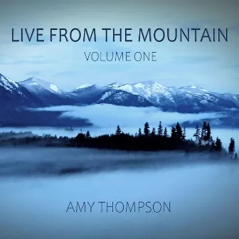 Live from the Mountain, Vol. 1 by Amy Thompson