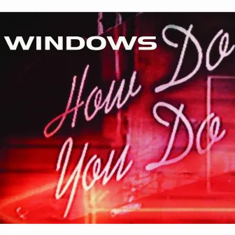 How Do You Do by Windows