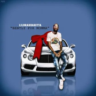 Bentley for Momma by LilBrah Da Hitta