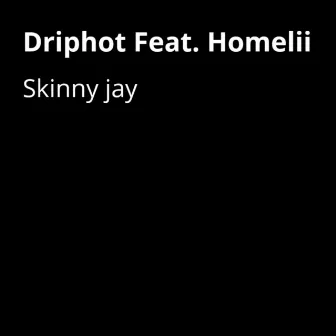 Driphot Feat. Homelii by Skinny Jay