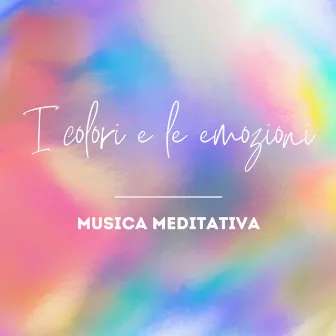 I colori e le emozioni – musica meditativa by Musica per Leggere