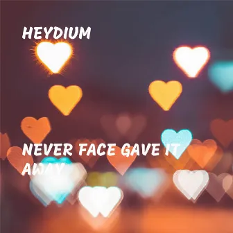 Never Face Gave It Away by heydium