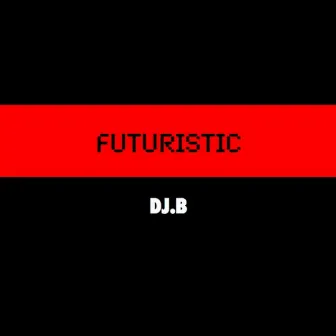 Futuristic - Single by DJ.B