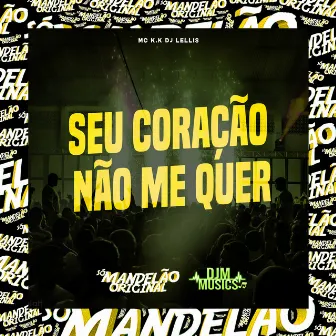 Seu Coração Não Me Quer by DJ LELLIS