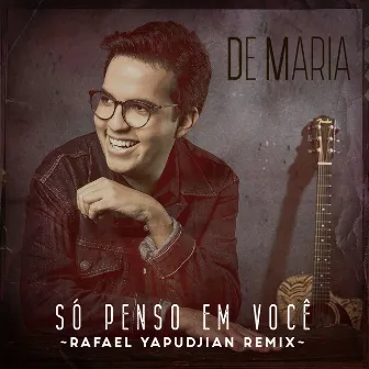 só Penso Em Você (Rafael Yapudjian Remix) by De Maria