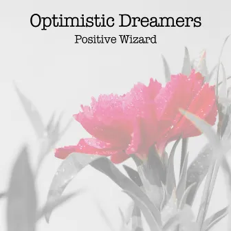 Optimistic Dreamers by Positive Wizard