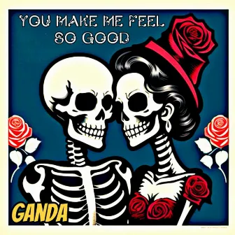 You make me feel so good by Ganda