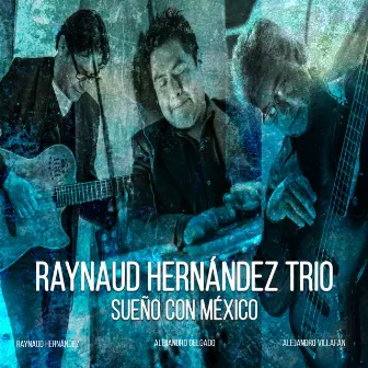 Sueño Con México by Raynaud Hernández Trio