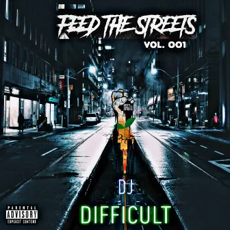 Feed the Streets, Vol. 001 by DJ Difficult