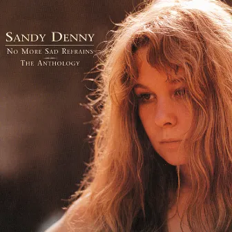 No More Sad Refrains: The Anthology by Sandy Denny