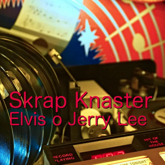 Skrap Knaster Elvis o Jerry Lee