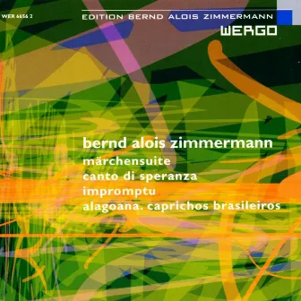 Bernd Alois Zimmermann: Märchensuite / Canto di speranza / Impromptu / Alagoana. Caprichos Brasileiros by Bernd Alois Zimmermann