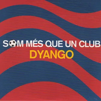 Som Més Que Un Club (Tribut al FC Barcelona) by Dyango