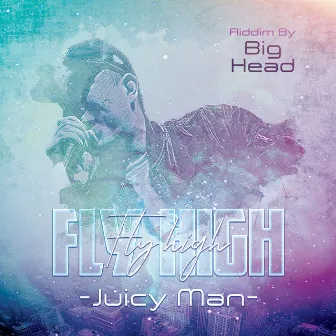 FLY HIGH by JUICY MAN