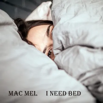 I Need Bed by Mac Mel