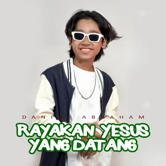 Rayakan Yesus yang Datang by Daniel Abraham