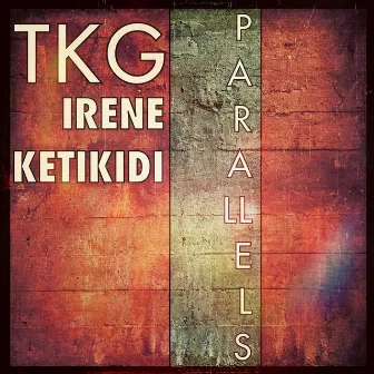 Parallels (feat. Irene Ketikidi) by TKG