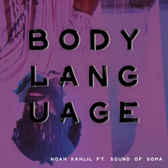 Body Language by Noah Kahlil