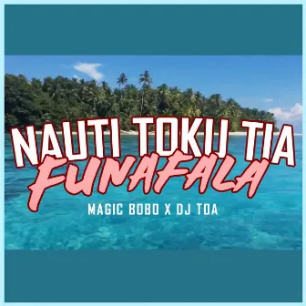 Nauti Toku Tia - Funafala by DJ TOA