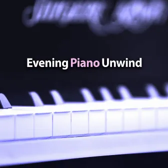 Evening Piano Unwind by Smooth Dinner Music