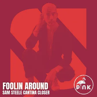 Foolin Around (Sam Steele Cantina Closer) by Sam Steele