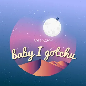 Baby I Gotchu by Rob Macson